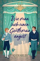 Icon image Wie man sich einen Gentleman angelt: Eine spritzige Enemies-to-Lovers-Geschichte im London der Regency-Ära