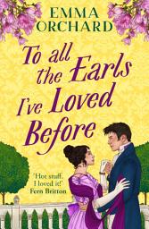 Icon image To All the Earls I've Loved Before: A BRAND NEW sizzling second chance Regency romance from Emma Orchard for 2026
