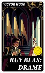 Icon image Ruy Blas: Drame: Édition enrichie. Drame romantique et politique en Espagne au XVIIe siècle : amour impossible, conflits de classe et corruption du pouvoir