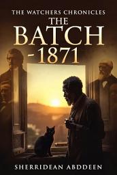Icon image The Watchers Chronicles The Batch 1871