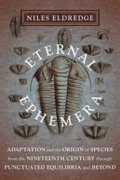 Icon image Eternal Ephemera: Adaptation and the Origin of Species from the Nineteenth Century Through Punctuated Equilibria and Beyond