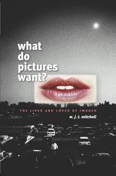 Icon image What Do Pictures Want?: The Lives and Loves of Images