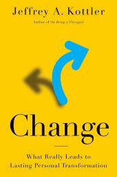 Icon image Change: What Really Leads to Lasting Personal Transformation