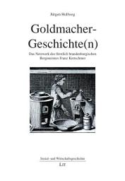 Icon image Goldmacher-Geschichte(n): Das Netzwerk des fürstlich brandenburgischen Bergmeisters Franz Kretschmer