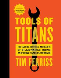 Icon image Tools Of Titans: The Tactics, Routines, and Habits of Billionaires, Icons, and World-Class Performers