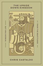 Icon image The Upside Down Kingdom: Wisdom for Life from the Beatitudes