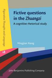 Icon image Fictive questions in the <i>Zhuangzi</i>: A cognitive rhetorical study