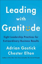 Icon image Leading with Gratitude: Eight Leadership Practices for Extraordinary Business Results