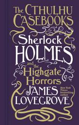 Icon image Sherlock Holmes and the Highgate Horrors: The Cthulhu Casebooks