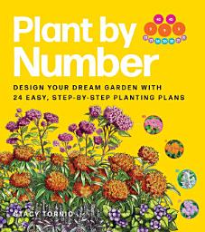 Icon image Plant by Number: Design Your Dream Garden with 24 Easy, Step-by-Step Planting Plans