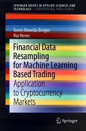 Icon image Financial Data Resampling for Machine Learning Based Trading: Application to Cryptocurrency Markets