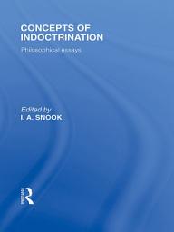 Icon image Concepts of Indoctrination (International Library of the Philosophy of Education Volume 20): Philosophical Essays