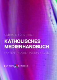 Icon image Katholisches Medienhandbuch: Fakten - Praxis - Perspektiven