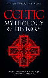 Icon image Celtic Mythology & History: Explore Timeless Tales, Folklore, Religion, Magic, Legendary Stories & More: Ireland, Scotland, Great Britain, Wales