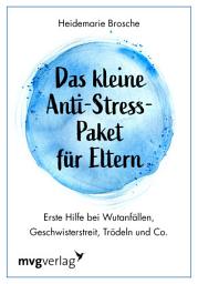 Icon image Das kleine Anti-Stress-Paket für Eltern: Erste Hilfe bei Wutanfällen, Geschwisterstreit, Trödeln und Co.