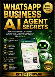 Icon image WhatsApp Business AI Agent Secrets: How Small Businesses Can Automate Customer Chats, Leads, Orders, and Support Using Meta AI