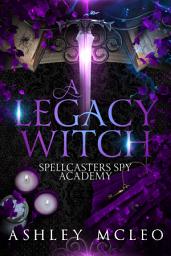 Icon image A Legacy Witch: Spellcasters Spy Academy Series