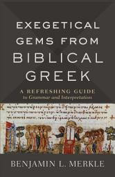 Icon image Exegetical Gems from Biblical Greek: A Refreshing Guide to Grammar and Interpretation