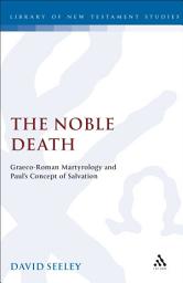 Icon image The Noble Death: Graeco-Roman Martyrology and Paul's Concept of Salvation