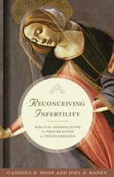Icon image Reconceiving Infertility: Biblical Perspectives on Procreation and Childlessness