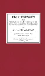 Icon image Überlegungen zur Reputation, zur Loyalität, zu den Umgangsformen und zur Religion: Übersetzt, eingeleitet und herausgegeben von Alfred J. Noll