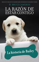 Icon image La razón de estar contigo. Cachorros 1 - La historia de Bailey