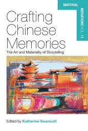 Icon image Crafting Chinese Memories: The Art and Materiality of Storytelling