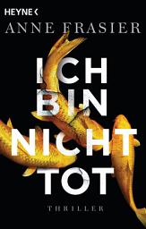 Icon image Ich bin nicht tot: Thriller