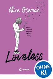 Icon image Loveless (deutsche Ausgabe): Das Must-read der Heartstopper-Autorin über die Vielfalt der Liebe - ausgezeichnet mit dem YA Book Prize 2021