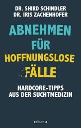 Icon image Abnehmen für hoffnungslose Fälle: Hardcore-Tipps aus der Suchtmedizin
