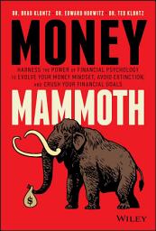 Icon image Money Mammoth: Harness The Power of Financial Psychology to Evolve Your Money Mindset, Avoid Extinction, and Crush Your Financial Goals