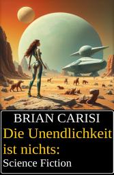 Icon image Die Unendlichkeit ist nichts: Science Fiction