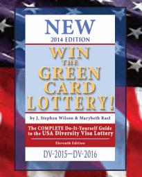 Icon image Win the Green Card Lottery! 2014 Edition: The COMPLETE Do-It-Yourself Guide to the USA Diversity Visa Lottery