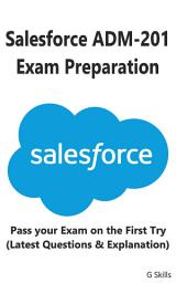 Icon image Salesforce ADM-201 Exam Preparation: Pass your Exam on the First Try ( Latest Questions & Explanation)