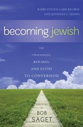 Icon image Becoming Jewish: The Challenges, Rewards, and Paths to Conversion
