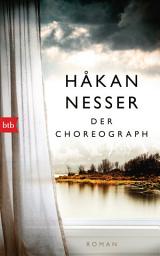 Icon image Der Choreograph: Roman - Sonderausgabe zum 70. Geburtstag - Håkan Nessers erster Roman erstmals auf Deutsch
