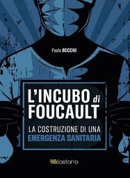 Icon image L’incubo di Foucault: La costruzione di una emergenza sanitaria