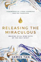 Icon image Releasing the Miraculous: Walking in all Nine Gifts of the Holy Spirit