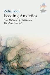 Icon image Feeding Anxieties: The Politics of Children's Food in Poland