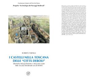 Icon image I castelli nella Toscana delle “città deboli”. Dinamiche del popolamento e del potere rurale nella Toscana meridionale (secoli VII-XIV)