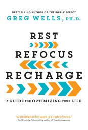 Icon image Rest, Refocus, Recharge: A Guide for Optimizing Your Life