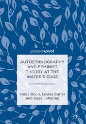 Icon image Autoethnography and Feminist Theory at the Water's Edge: Unsettled Islands