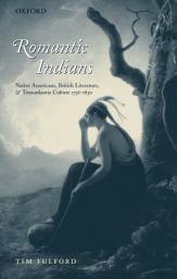Icon image Romantic Indians: Native Americans, British Literature, and Transatlantic Culture 1756-1830