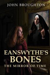 Icon image Eanswythe's Bones: The Mirror of Time