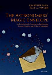 Icon image The Astronomers' Magic Envelope: An Introduction to Astrophysics Emphasizing General Principles and Orders of Magnitude