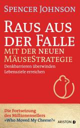 Icon image Raus aus der Falle mit der neuen Mäusestrategie: Denkbarrieren überwinden, Lebensziele erreichen - Vom Autor des Millionensellers »Die Mäusestrategie für Manager« – »Who Moved My Cheese?«