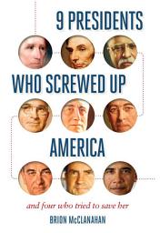 Icon image 9 Presidents Who Screwed Up America: And Four Who Tried to Save Her
