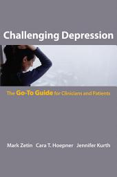 Icon image Challenging Depression: The Go-To Guide for Clinicians and Patients