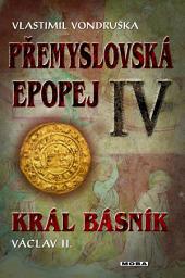 Icon image Přemyslovská epopej IV. - Král básník Václav II.: Svazek 4