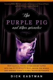 Icon image The Purple Pig and Other Miracles: How a Radical Band of Young Intercessors Tapped into the Supernatural, Shook Up the World, and Inspired Today's Global Prayer Movements